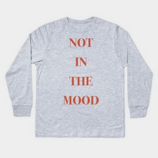 Not in the mood Kids Long Sleeve T-Shirt